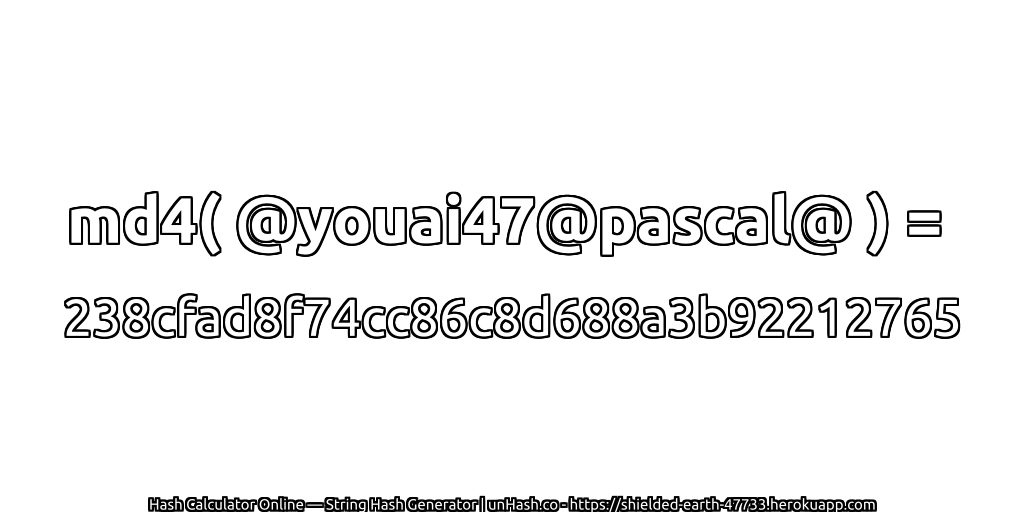 md4( @youai47@pascal@ ) = 238cfad8f74cc86c8d688a3b92212765 | unHash.co