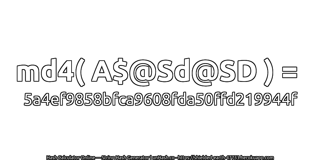 md4( A$@Sd@SD ) = 5a4ef9858bfca9608fda50ffd219944f | unHash.co