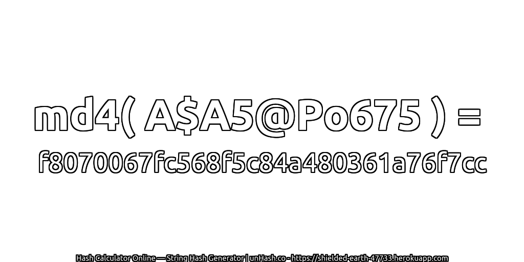 md4( A$A5@Po675 ) = f8070067fc568f5c84a480361a76f7cc | unHash.co