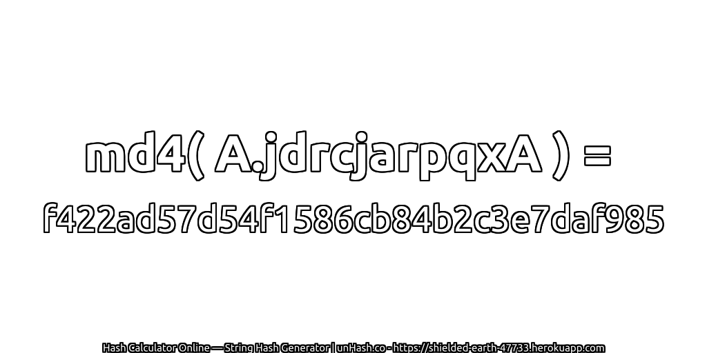 md4( A.jdrcjarpqxA ) = f422ad57d54f1586cb84b2c3e7daf985 | unHash.co