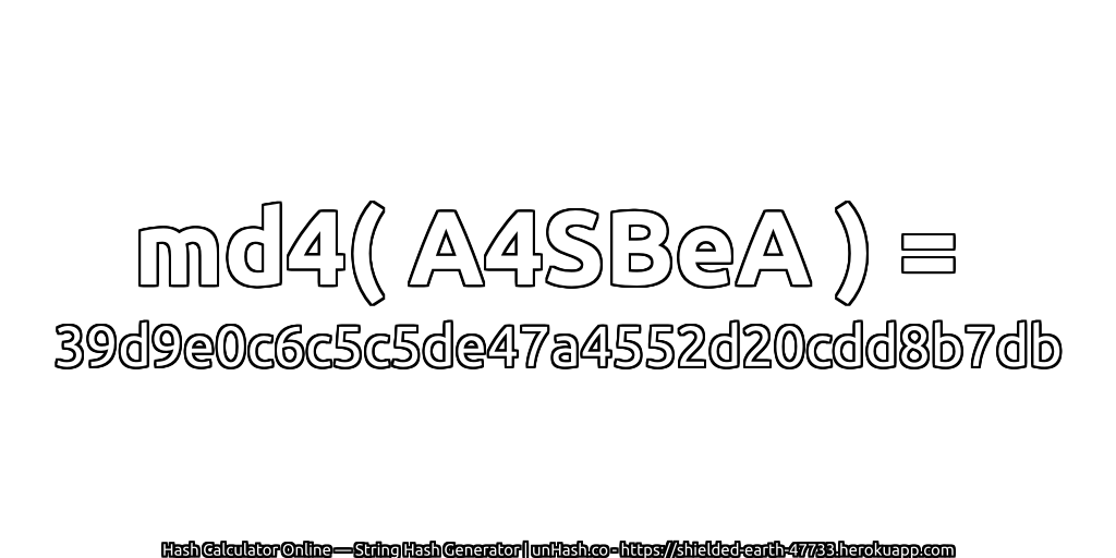 md4( A4SBeA ) = 39d9e0c6c5c5de47a4552d20cdd8b7db | unHash.co