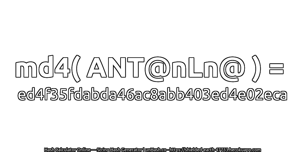 md4( ANT@nLn@ ) = ed4f35fdabda46ac8abb403ed4e02eca | unHash.co
