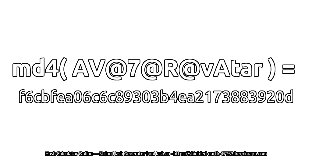 md4( AV@7@R@vAtar ) = f6cbfea06c6c89303b4ea2173883920d | unHash.co