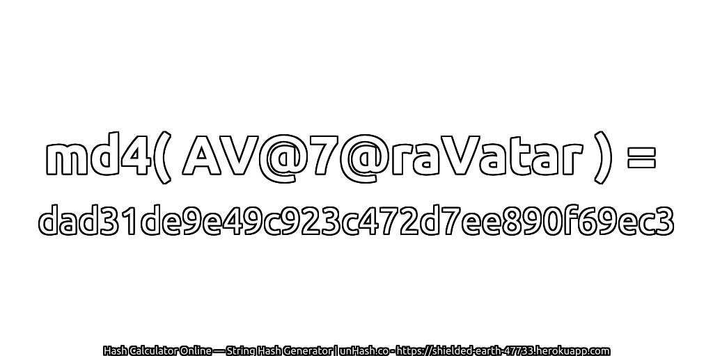 md4( AV@7@raVatar ) = dad31de9e49c923c472d7ee890f69ec3 | unHash.co