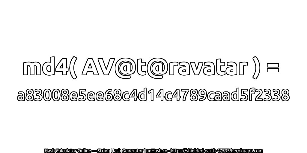 md4( AV@t@ravatar ) = a83008e5ee68c4d14c4789caad5f2338 | unHash.co
