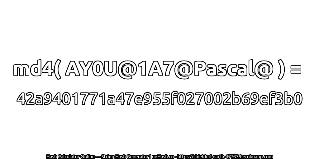 md4( AY0U@1A7@Pascal@ ) = 42a9401771a47e955f027002b69ef3b0 | unHash.co