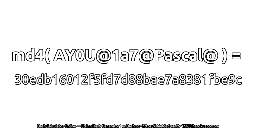 md4( AY0U@1a7@Pascal@ ) = 30edb16012f5fd7d88bae7a8381fbe9c | unHash.co