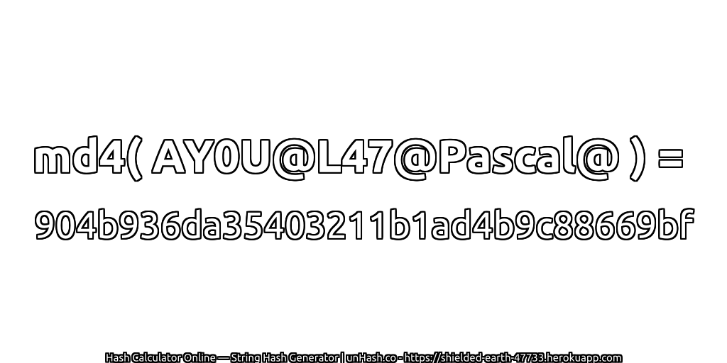 md4( AY0U@L47@Pascal@ ) = 904b936da35403211b1ad4b9c88669bf | unHash.co
