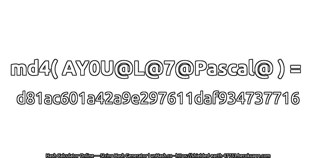 md4( AY0U@L@7@Pascal@ ) = d81ac601a42a9e297611daf934737716 | unHash.co