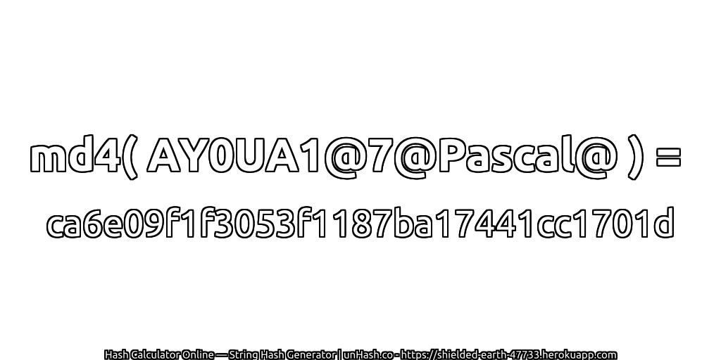md4( AY0UA1@7@Pascal@ ) = ca6e09f1f3053f1187ba17441cc1701d | unHash.co