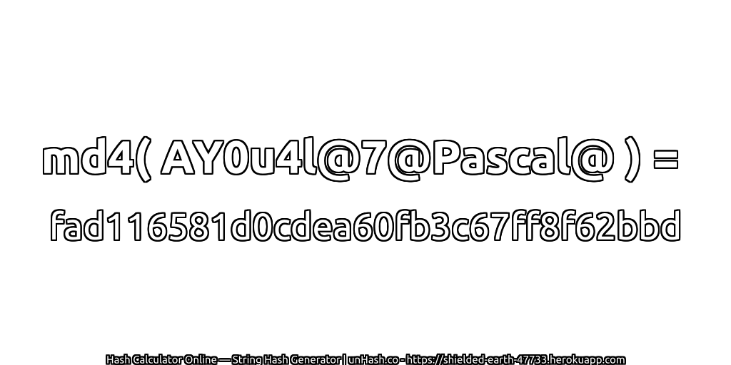 md4( AY0u4l@7@Pascal@ ) = fad116581d0cdea60fb3c67ff8f62bbd | unHash.co