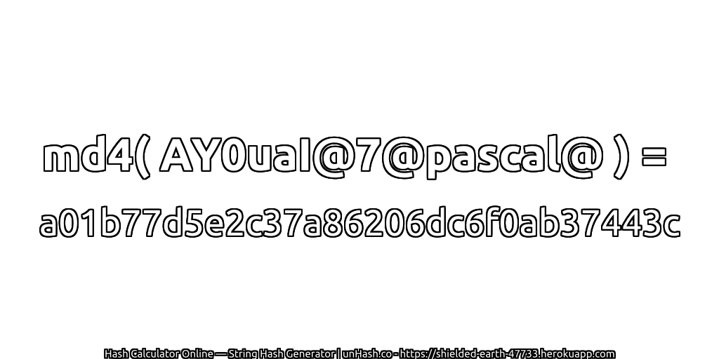 md4( AY0uaI@7@pascal@ ) = a01b77d5e2c37a86206dc6f0ab37443c | unHash.co