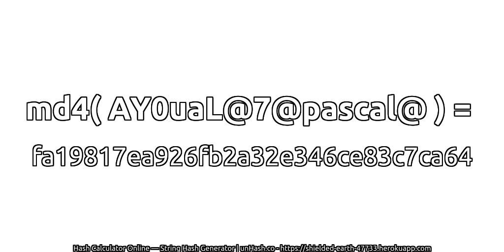 md4( AY0uaL@7@pascal@ ) = fa19817ea926fb2a32e346ce83c7ca64 | unHash.co