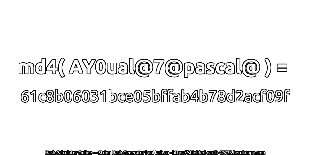 md4( AY0ual@7@pascal@ ) = 61c8b06031bce05bffab4b78d2acf09f | unHash.co