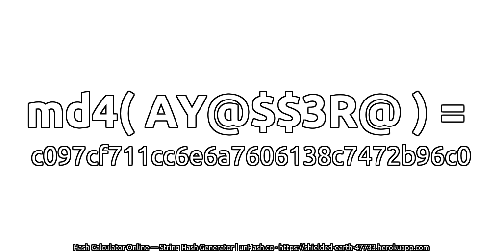 md4( AY@$$3R@ ) = c097cf711cc6e6a7606138c7472b96c0 | unHash.co