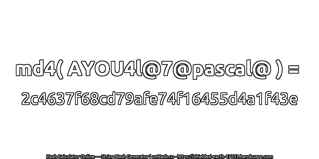 md4( AYOU4l@7@pascal@ ) = 2c4637f68cd79afe74f16455d4a1f43e | unHash.co