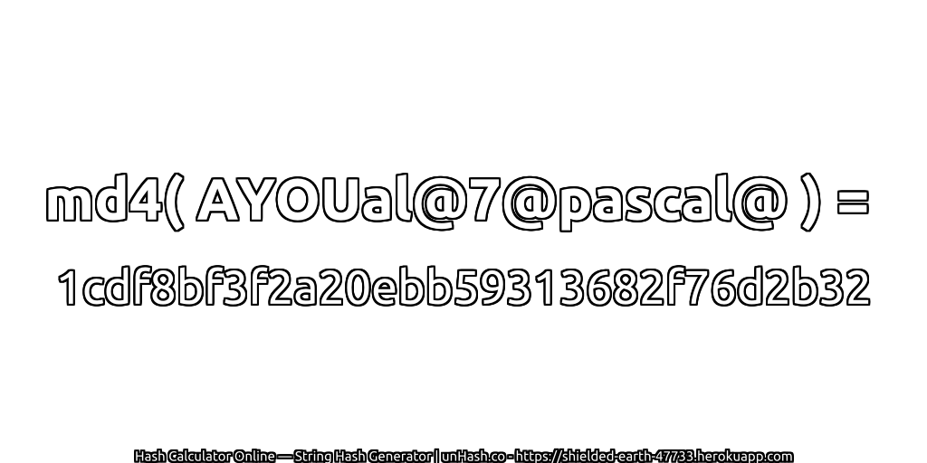 md4( AYOUal@7@pascal@ ) = 1cdf8bf3f2a20ebb59313682f76d2b32 | unHash.co