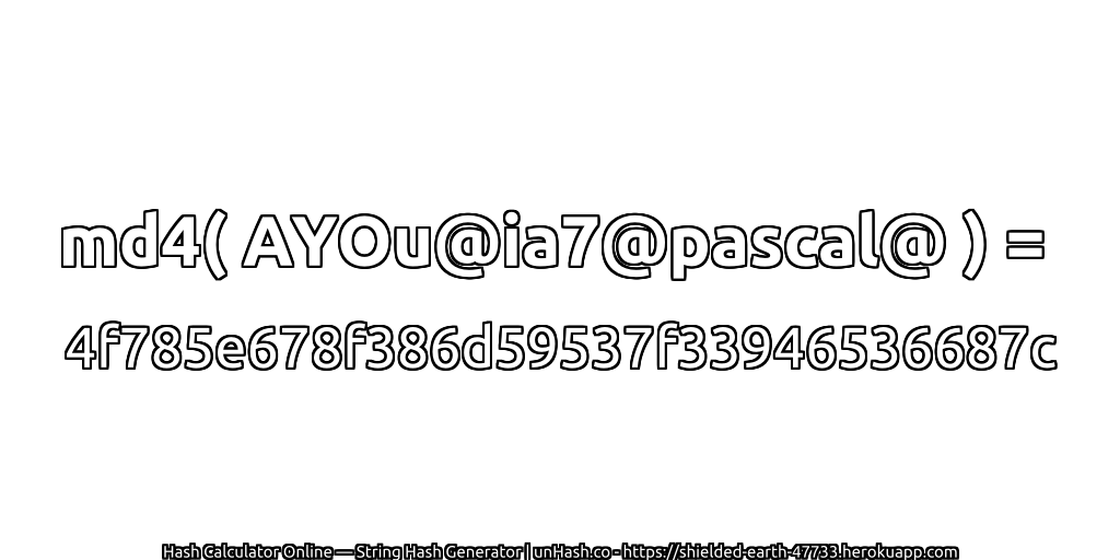 md4( AYOu@ia7@pascal@ ) = 4f785e678f386d59537f33946536687c | unHash.co