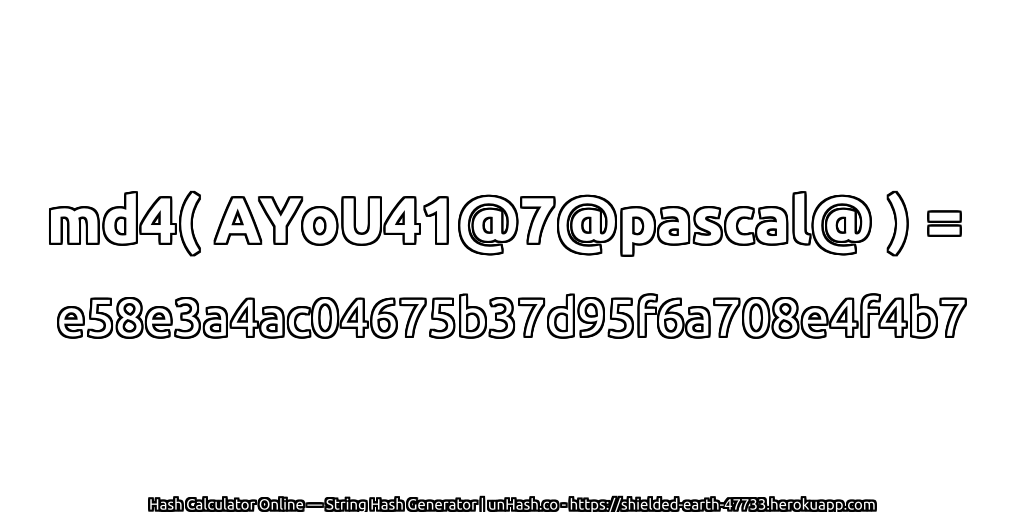 md4( AYoU41@7@pascal@ ) = e58e3a4ac04675b37d95f6a708e4f4b7 | unHash.co