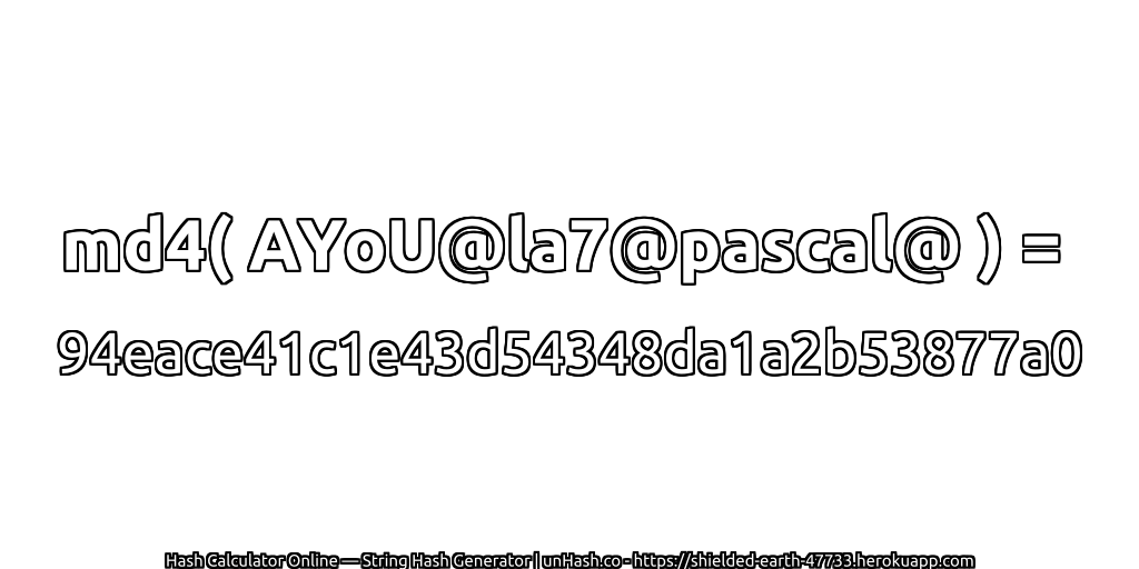 md4( AYoU@la7@pascal@ ) = 94eace41c1e43d54348da1a2b53877a0 | unHash.co