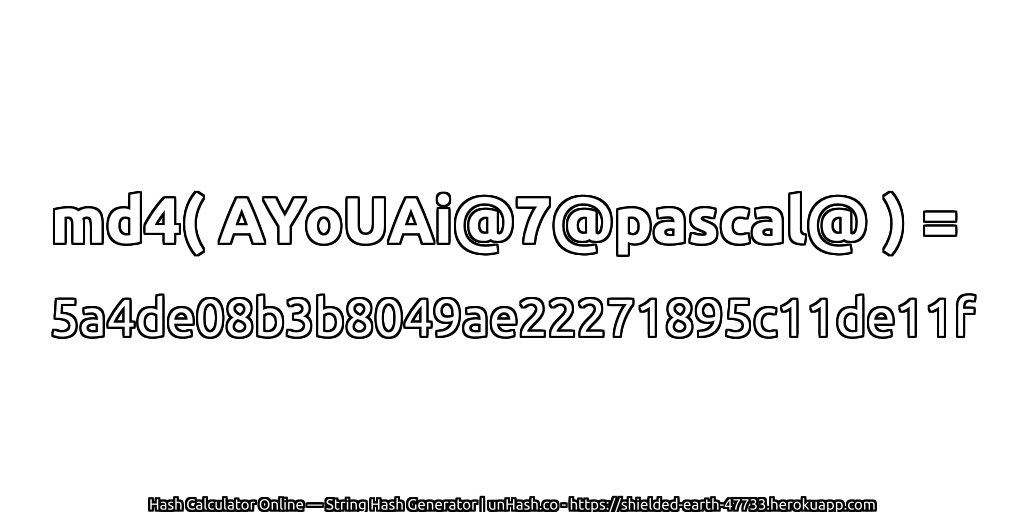 md4( AYoUAi@7@pascal@ ) = 5a4de08b3b8049ae22271895c11de11f | unHash.co