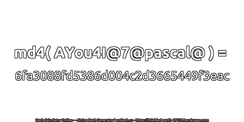 md4( AYou4I@7@pascal@ ) = 6fa3088fd5386d004c2d3665449f3eac | unHash.co