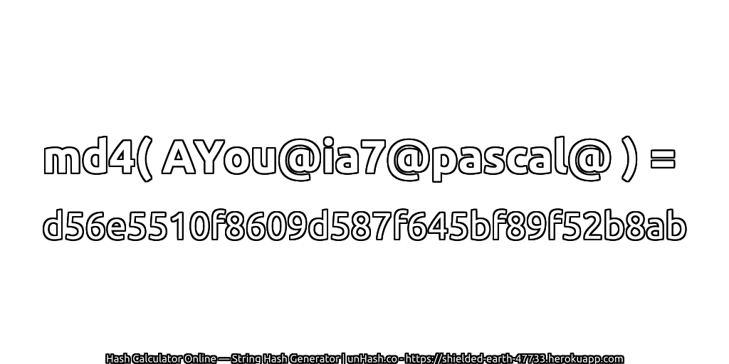 md4( AYou@ia7@pascal@ ) = d56e5510f8609d587f645bf89f52b8ab | unHash.co