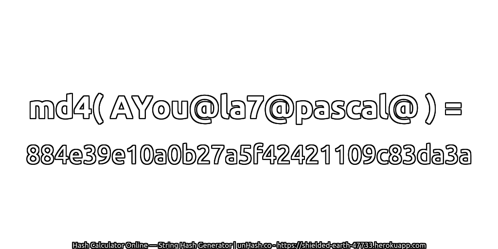 md4( AYou@la7@pascal@ ) = 884e39e10a0b27a5f42421109c83da3a | unHash.co