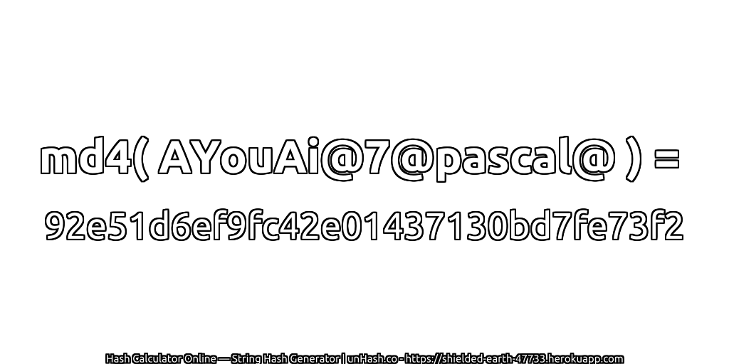 md4( AYouAi@7@pascal@ ) = 92e51d6ef9fc42e01437130bd7fe73f2 | unHash.co