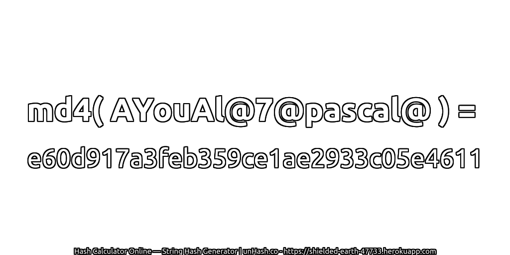 md4( AYouAl@7@pascal@ ) = e60d917a3feb359ce1ae2933c05e4611 | unHash.co