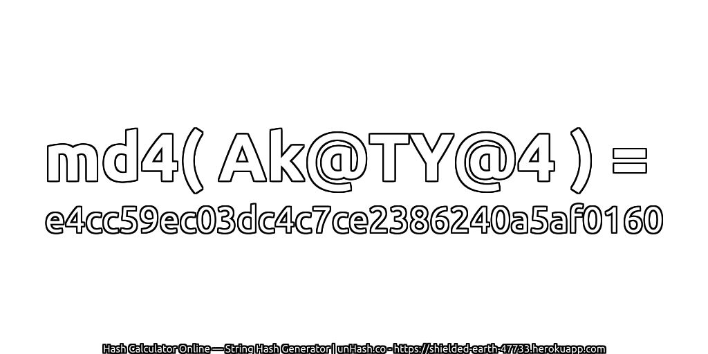 md4( Ak@TY@4 ) = e4cc59ec03dc4c7ce2386240a5af0160 | unHash.co