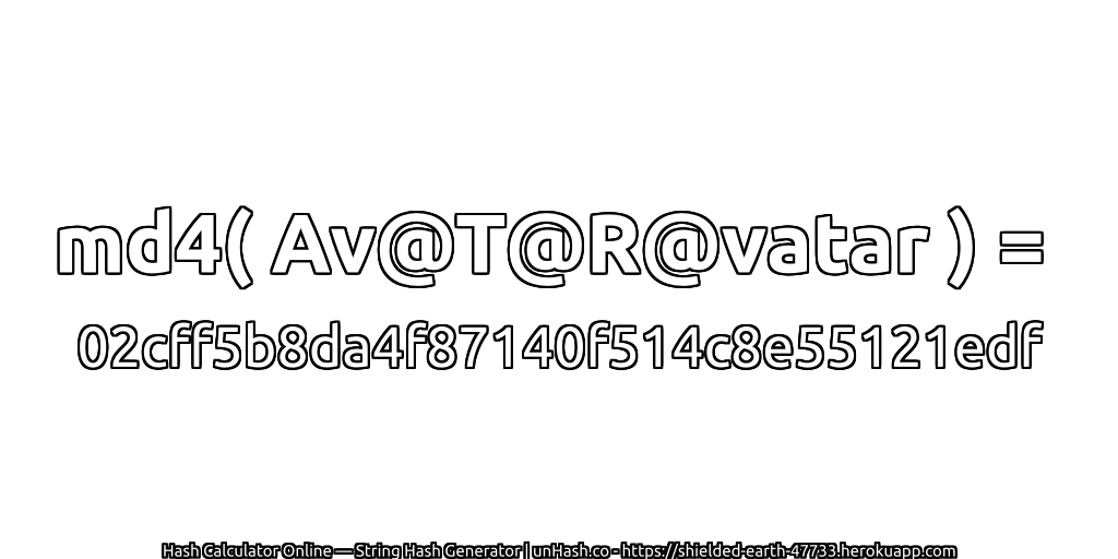 md4( Av@T@R@vatar ) = 02cff5b8da4f87140f514c8e55121edf | unHash.co