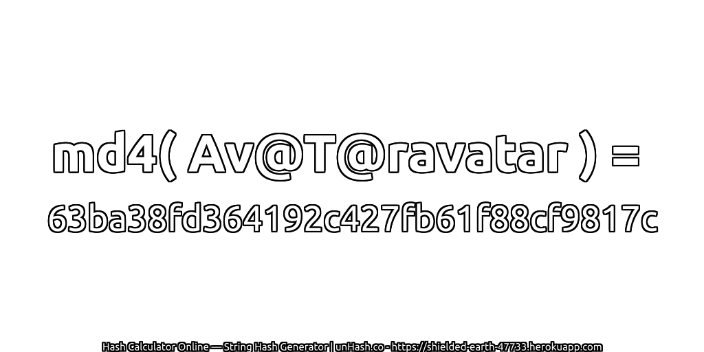 md4( Av@T@ravatar ) = 63ba38fd364192c427fb61f88cf9817c | unHash.co