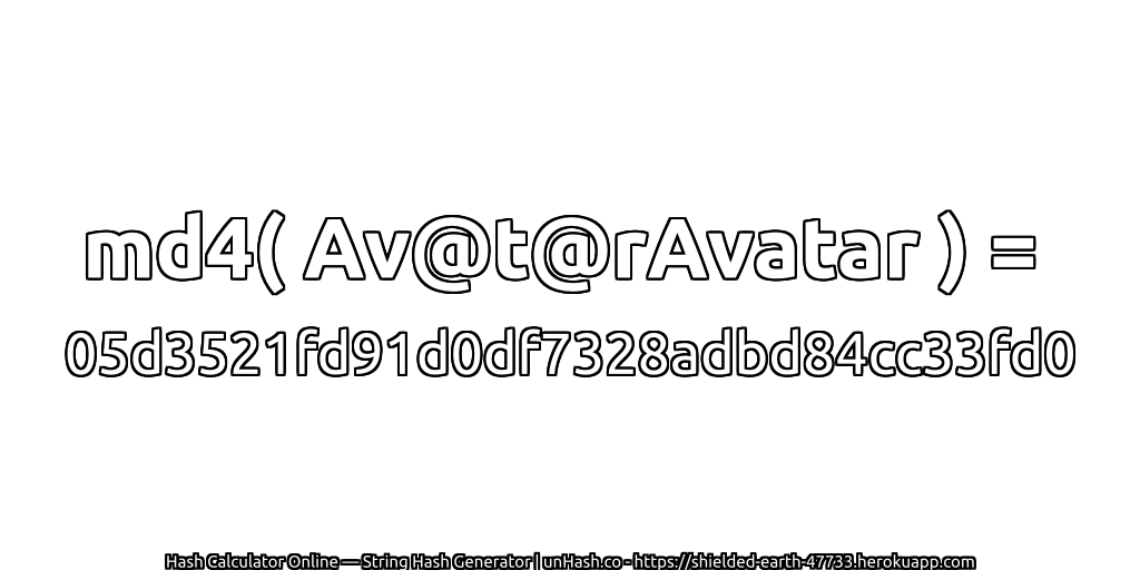 md4( Av@t@rAvatar ) = 05d3521fd91d0df7328adbd84cc33fd0 | unHash.co