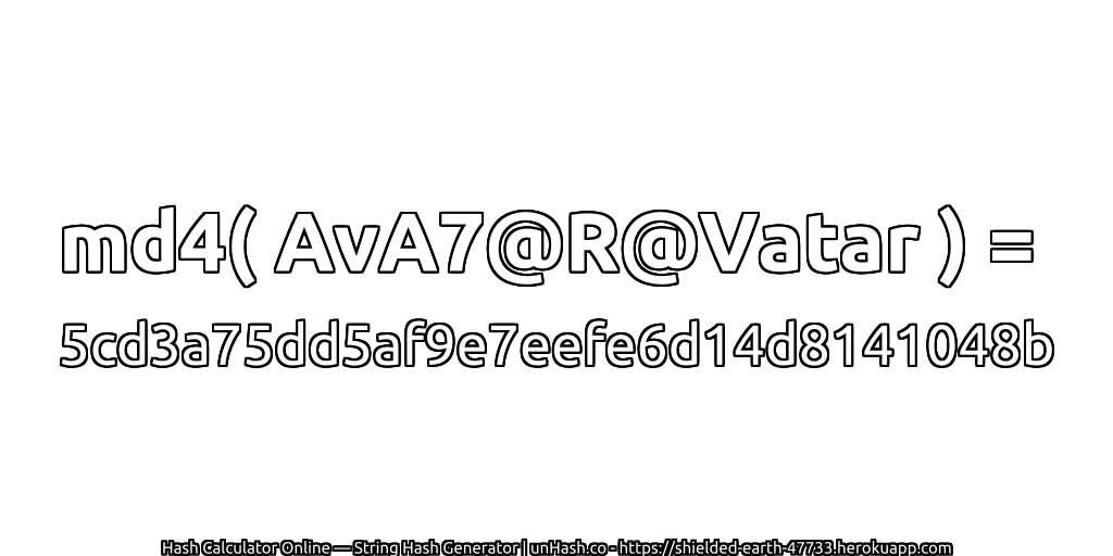 md4( AvA7@R@Vatar ) = 5cd3a75dd5af9e7eefe6d14d8141048b | unHash.co
