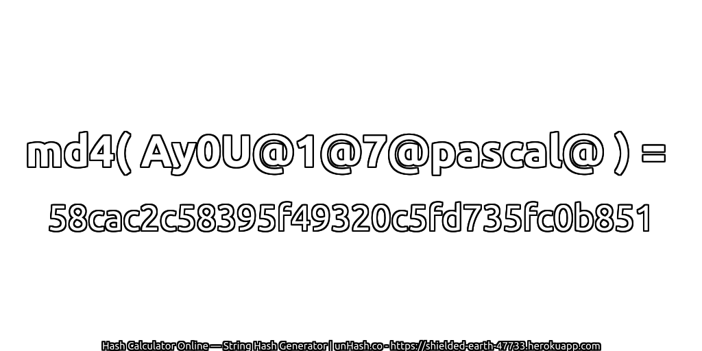 md4( Ay0U@1@7@pascal@ ) = 58cac2c58395f49320c5fd735fc0b851 | unHash.co