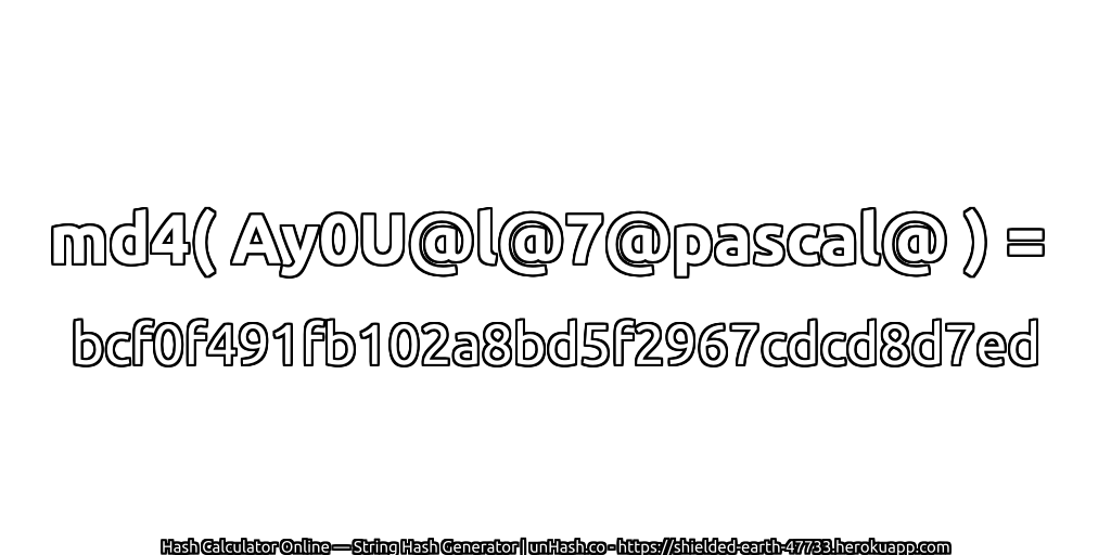 md4( Ay0U@l@7@pascal@ ) = bcf0f491fb102a8bd5f2967cdcd8d7ed | unHash.co