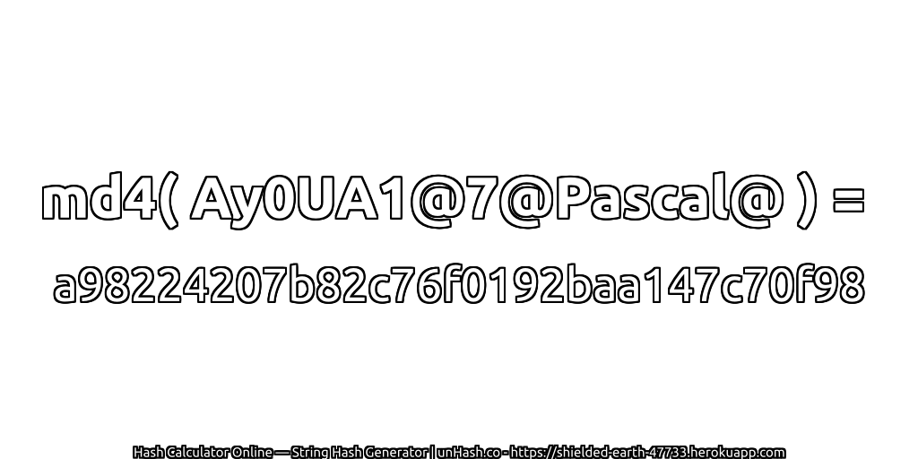 md4( Ay0UA1@7@Pascal@ ) = a98224207b82c76f0192baa147c70f98 | unHash.co