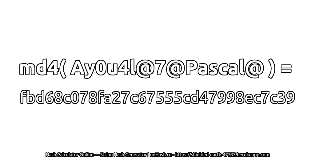 md4( Ay0u4l@7@Pascal@ ) = fbd68c078fa27c67555cd47998ec7c39 | unHash.co