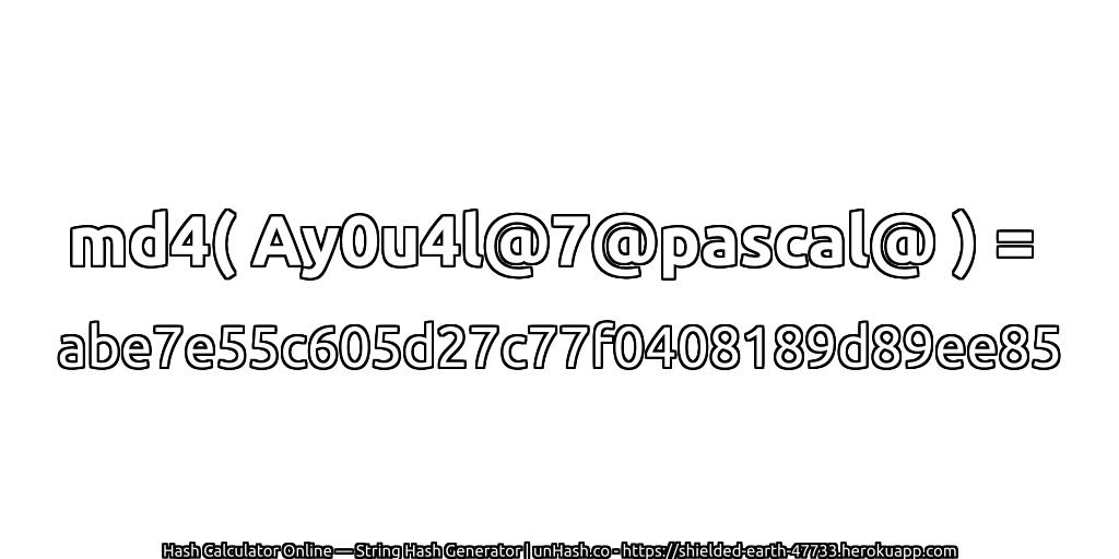 md4( Ay0u4l@7@pascal@ ) = abe7e55c605d27c77f0408189d89ee85 | unHash.co