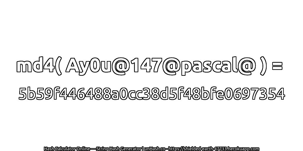 md4( Ay0u@147@pascal@ ) = 5b59f446488a0cc38d5f48bfe0697354 | unHash.co