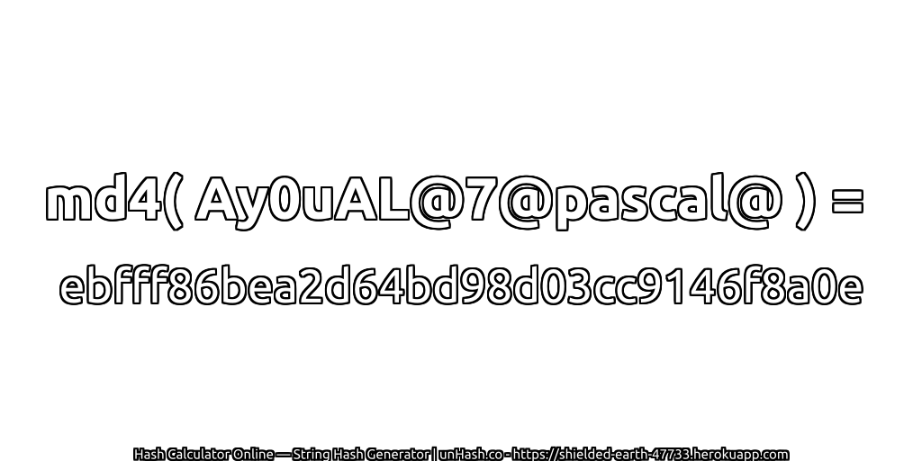 md4( Ay0uAL@7@pascal@ ) = ebfff86bea2d64bd98d03cc9146f8a0e | unHash.co