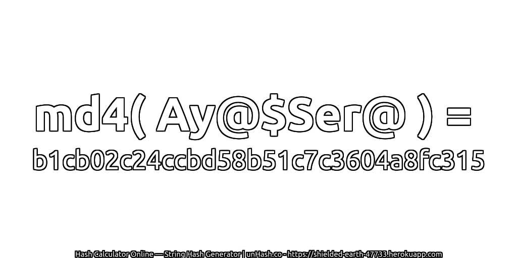 md4( Ay@$Ser@ ) = b1cb02c24ccbd58b51c7c3604a8fc315 | unHash.co