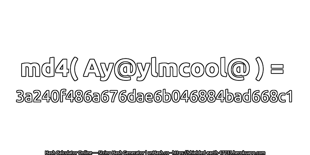 md4( Ay@ylmcool@ ) = 3a240f486a676dae6b046884bad668c1 | unHash.co