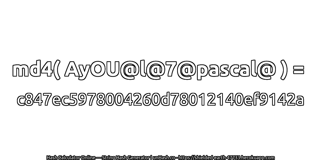 md4( AyOU@l@7@pascal@ ) = c847ec5978004260d78012140ef9142a | unHash.co