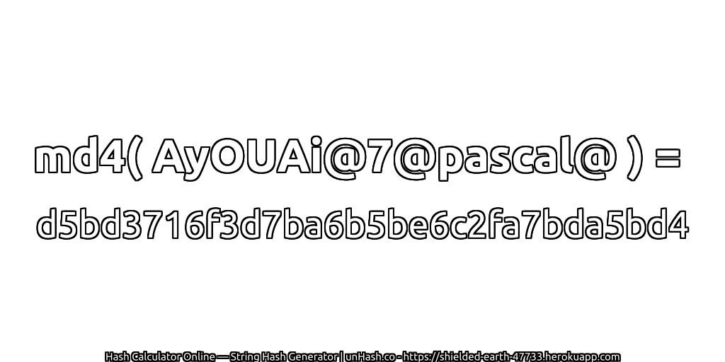 md4( AyOUAi@7@pascal@ ) = d5bd3716f3d7ba6b5be6c2fa7bda5bd4 | unHash.co
