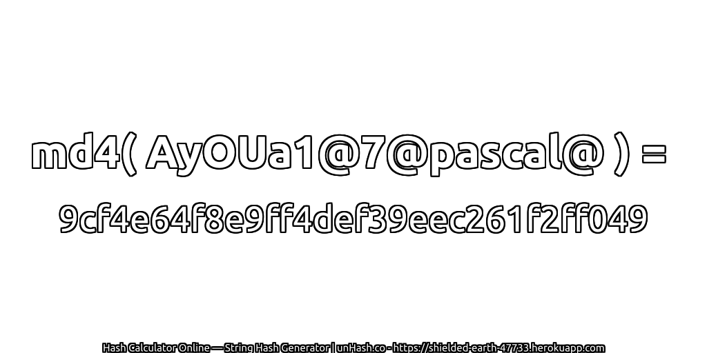 md4( AyOUa1@7@pascal@ ) = 9cf4e64f8e9ff4def39eec261f2ff049 | unHash.co