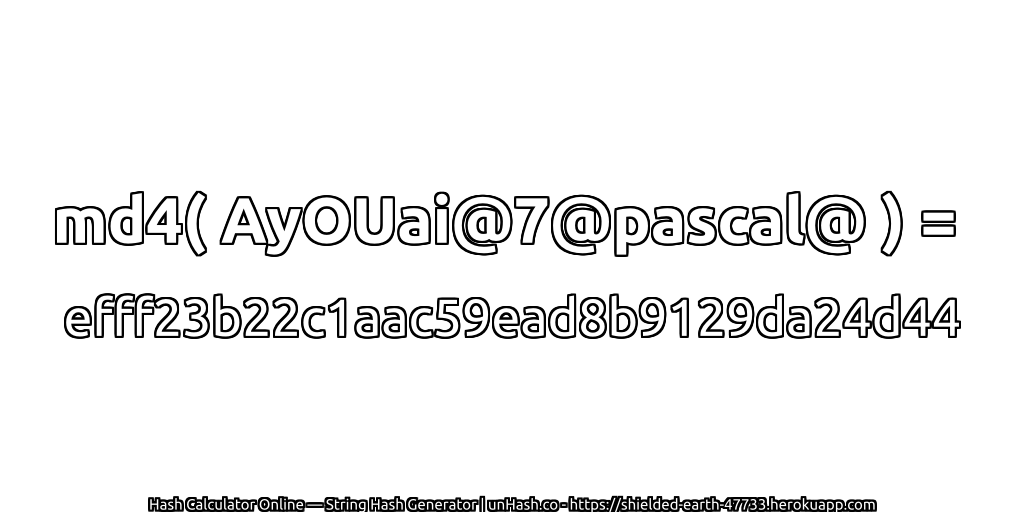 md4( AyOUai@7@pascal@ ) = efff23b22c1aac59ead8b9129da24d44 | unHash.co