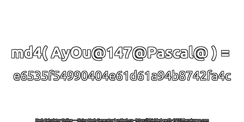 md4( AyOu@147@Pascal@ ) = e6535f54990404e61d61a94b8742fa4c | unHash.co