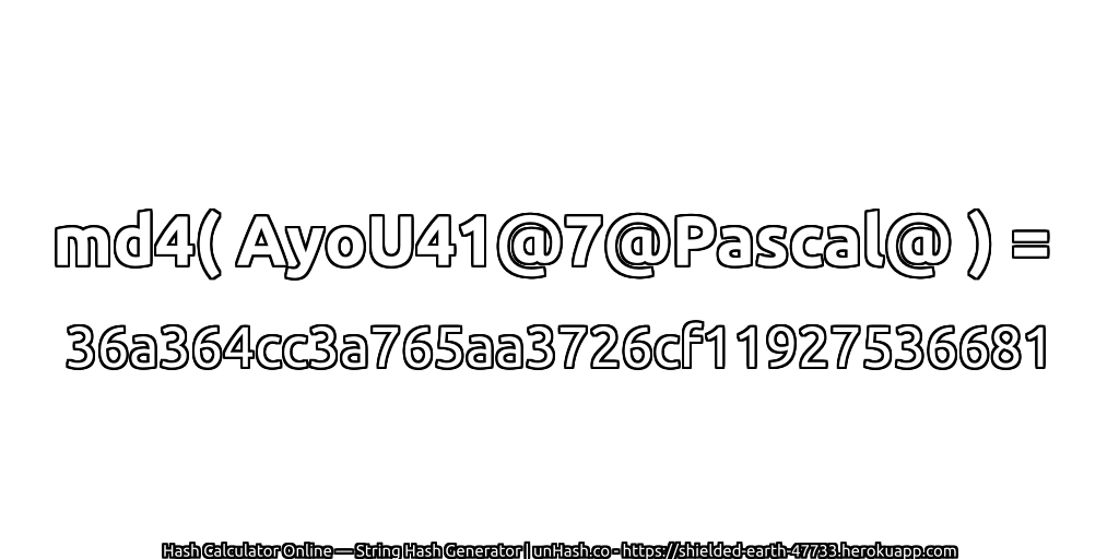 md4( AyoU41@7@Pascal@ ) = 36a364cc3a765aa3726cf11927536681 | unHash.co